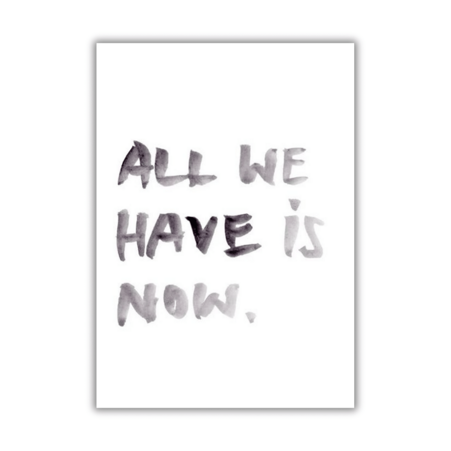 All we have is Now.